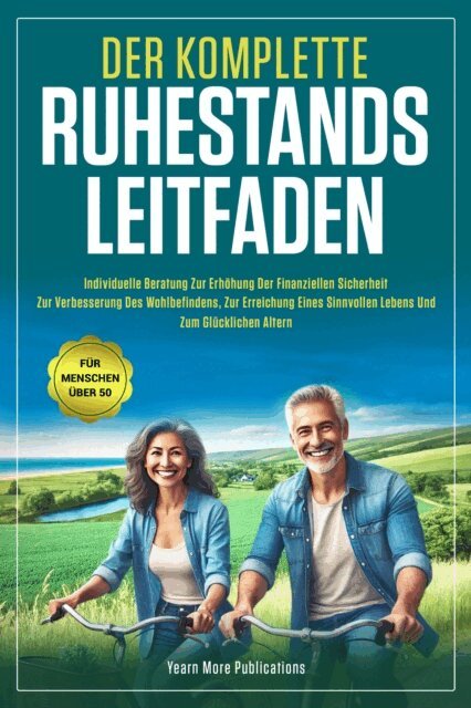 Yearn More Publications - DER KOMPLETTE RUHESTANDS LEITFADEN FUR MENSCHEN UBER 50, E-bok. Tillgänglighet: Lägg i varukorg