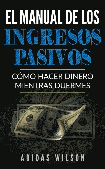 Adidas Wilson - El Manual de los Ingresos Pasivos, E-bok
