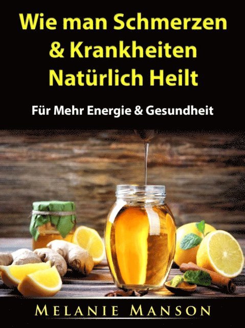 Melanie Manson - Wie man Schmerzen & Krankheiten Naturlich Heilt, E-bok