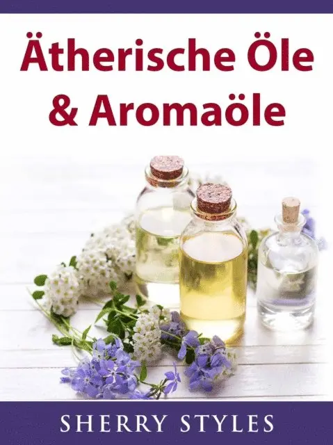 Sherry Styles - Ätherische Öle & Aromaöle, E-bok. Tillgänglighet: Lägg i varukorg