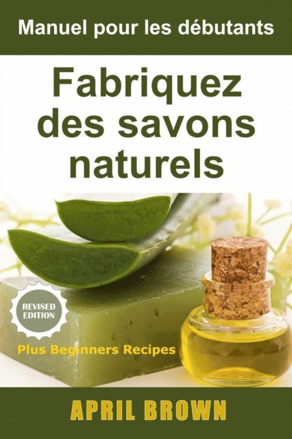 April Brown - Manuel pour les débutants  Fabriquez des savons naturels, E-bok