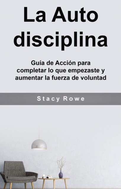 Heather Erwin - La Auto disciplina: Guía de Acción para completar lo que empezaste y aumentar la fuerza de voluntad, E-bok