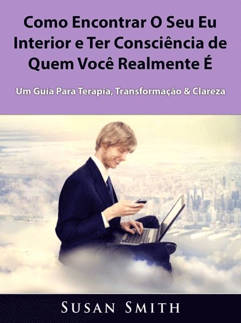 Susan Smith - Como Encontrar O Seu Eu Interior e Ter Consciência de Quem Você Realmente É, E-bok