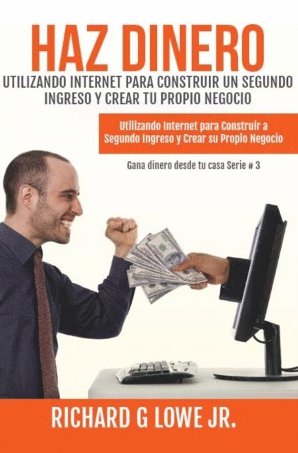 Richard G Lowe Jr - Haz Dinero Utilizando Internet para Construir un Segundo Ingreso y Crear tu Propio Negocio, E-bok. Tillgänglighet: Lägg i varukorg