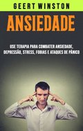 Ansiedade: Use Terapia Para Combater Ansiedade, Depressao, Stress, Fobias E Ataques De Panico