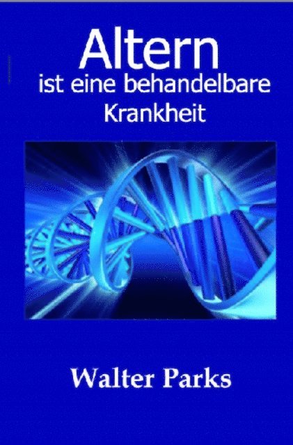 Walter Parks - Altern ist eine behandelbare Krankheit, E-bok