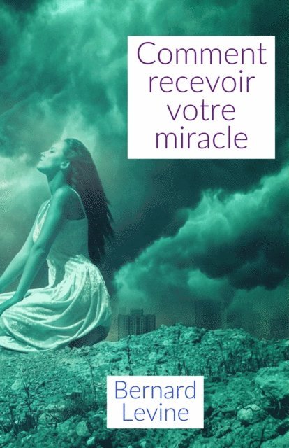 Bernard Levine - Comment recevoir votre miracle, E-bok