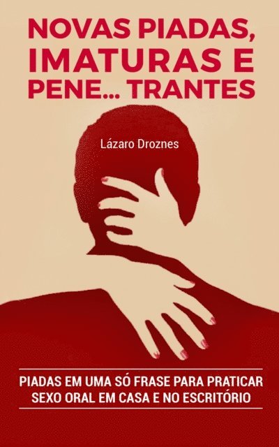 Lazaro Droznes - Novas Piadas, Imaturas e  Pene...trantes., E-bok