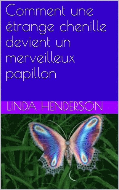 Linda Henderson - Comment une étrange chenille devient un merveilleux papillon, E-bok