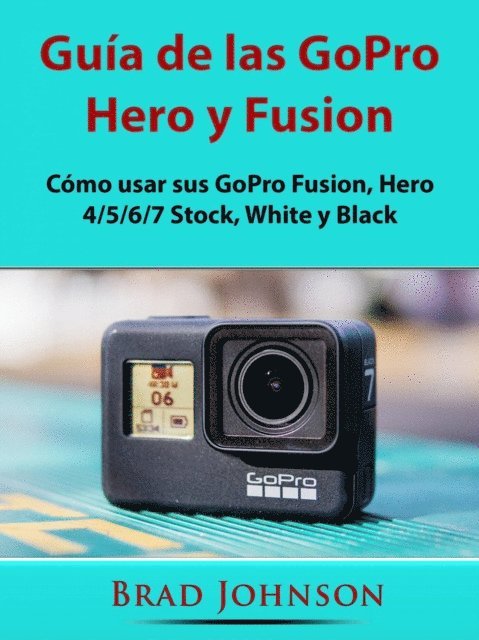 Hiddenstuff Entertainment - Guía de las GoPro Hero y Fusion, E-bok. Tillgänglighet: Lägg i varukorg