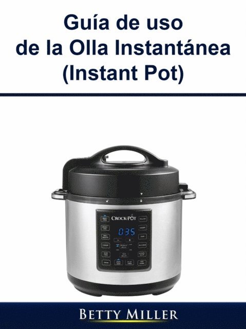 Betty Miller - Guía de uso de la Olla Instantánea (Instant Pot), E-bok