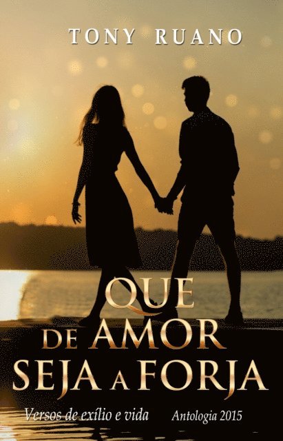 Tony Ruano - Que de amor seja a forja, E-bok