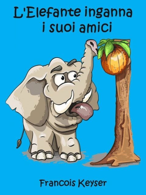 Francois Keyser - L'Elefante inganna  i suoi amici, E-bok. Tillgänglighet: Lägg i varukorg