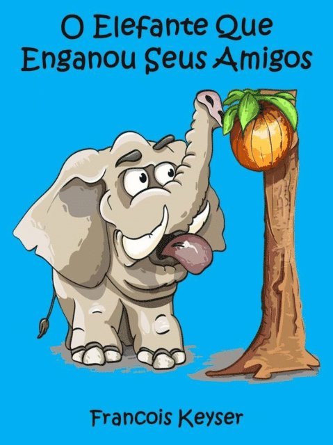 Francois Keyser - O Elefante Que Enganou Seus Amigos, E-bok. Tillgänglighet: Lägg i varukorg