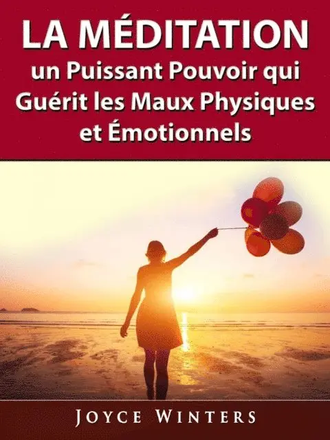 Joyce Winters - La Méditation, un Puissant Pouvoir qui Guérit les Maux Physiques et Émotionnels, E-bok. Tillgänglighet: Lägg i varukorg