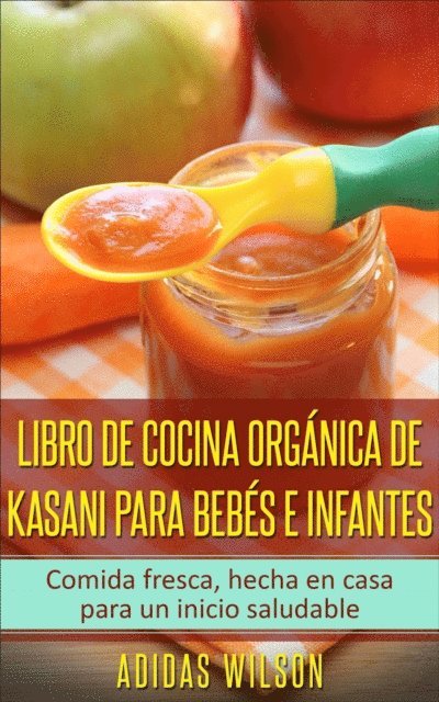 Adidas Wilson - Libro de cocina orgánica de Kasani para bebés e infantes, E-bok