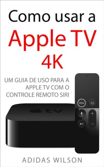Adidas Wilson - Como usar a Apple TV 4K, E-bok