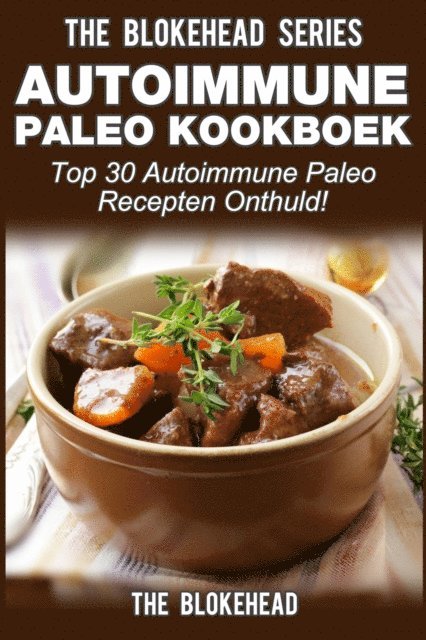 The Blokehead - Autoimmune Paleo kookboek: Top 30 Autoimmune Paleo recepten onthuld!, E-bok