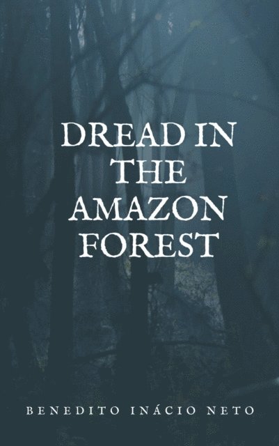 Benedito Inacio Neto - Dread in the Amazon Forest, E-bok