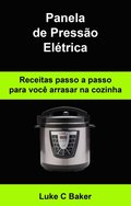 Panela de Pressão Elétrica Receitas passo a passo para você arrasar na cozinha