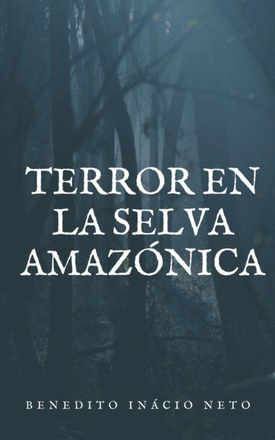 Benedito Inacio Neto - Terror en la selva Amazónica, E-bok