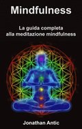 Mindfulness: La guida completa alla meditazione mindfulness