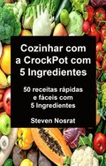 Cozinhar com a CrockPot com 5 Ingredientes: 50 receitas rápidas e fáceis com 5 Ingredientes