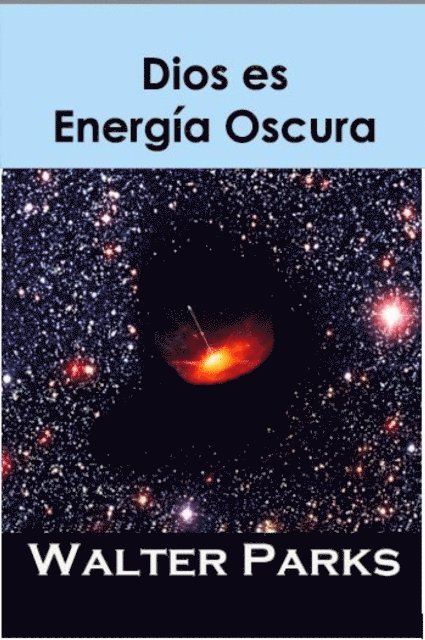 Walter Parks - Dios es Energía Oscura, E-bok