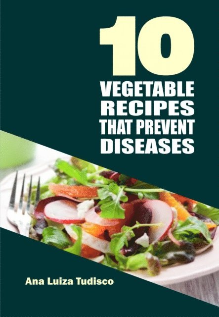 Ana Luiza Tudisco - 10 Vegetable Recipes That Prevent Diseases, E-bok. Tillgänglighet: Lägg i varukorg