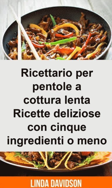 Linda Davidson - Ricettario per pentole a cottura lenta -  Ricette deliziose con cinque ingredienti o meno, E-bok