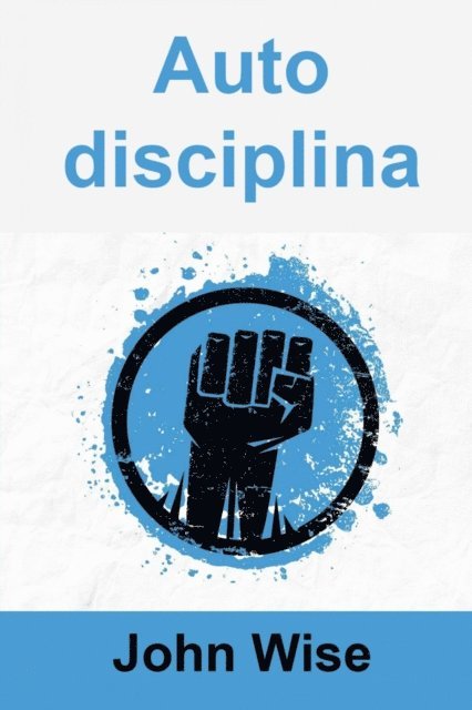 John Wise - Autodisciplina, E-bok