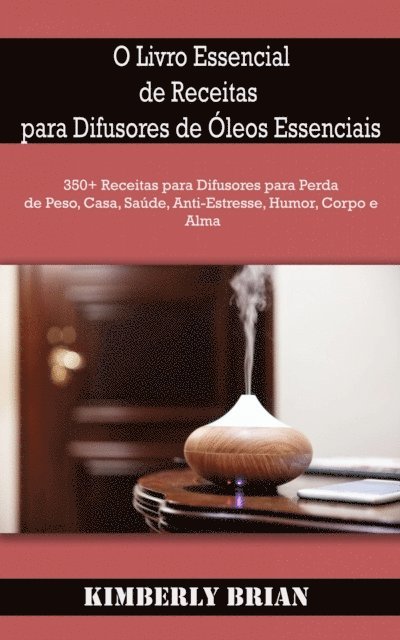 Kimberly Brian - O Livro Essencial de Receitas para Difusores de Óleos Essenciais, E-bok. Tillgänglighet: Lägg i varukorg