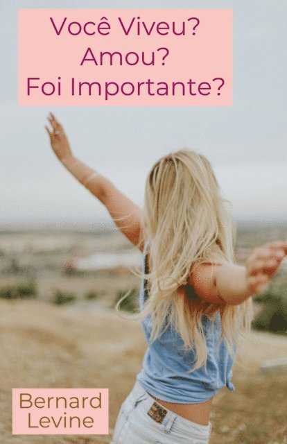 Bernard Levine - Você Viveu? Amou? Foi Importante?, E-bok