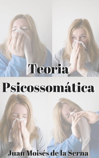 Juan Moises de la Serna - Teoria Psicossomatica, E-bok