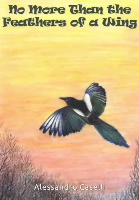 Alessandro Caselli - No More Than the Feathers of a Wing, E-bok. Tillgänglighet: Lägg i varukorg