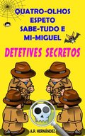 Quatro-Olhos, Espeto, Sabe-Tudo e Mi-Miguel: Detetives Secretos