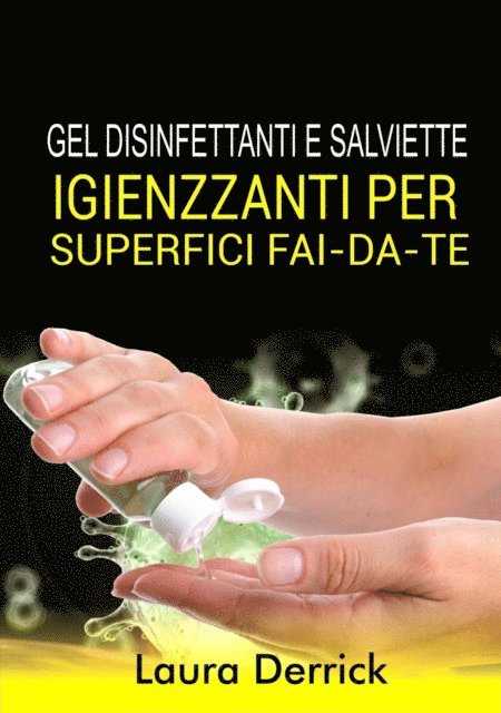 LAURA DERRICK - Gel Disinfettaniti  e Salviette Igienizzanti Per Superfici Fai-Da-Te, E-bok. Tillgänglighet: Lägg i varukorg
