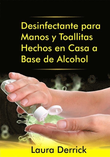 Laura Derrick - Desinfectante para Manos y Toallitas Hechos en Casa a Base de Alcohol, E-bok. Tillgänglighet: Lägg i varukorg