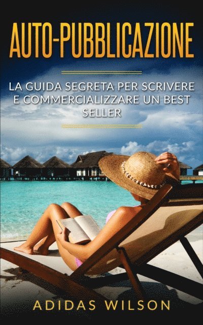 Adidas Wilson - Auto-pubblicazione: La guida segreta per scrivere e commercializzare un best seller, E-bok