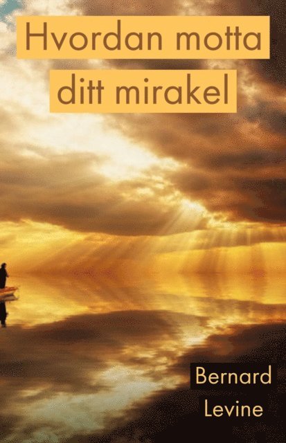 Bernard Levine - Hvordan motta ditt mirakel, E-bok