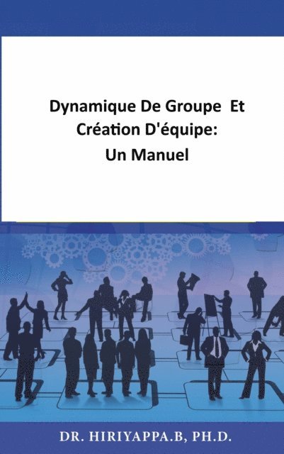 Hiriyappa .B - Dynamique De Groupe  Et Création D'équipe:  Un Manuel, E-bok