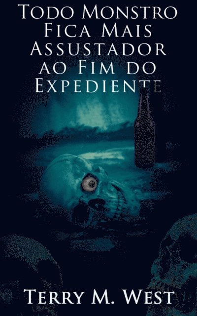 Terry M. West - Todo Monstro Fica Mais Assustador ao Fim do Expediente, E-bok