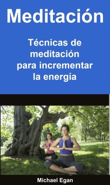 Michael Egan - Meditación: Técnicas de meditación para incrementar la energía, E-bok