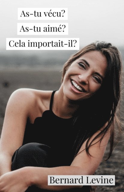 Bernard Levine - As-tu vécu? As-tu aimé? Cela importait-il?, E-bok