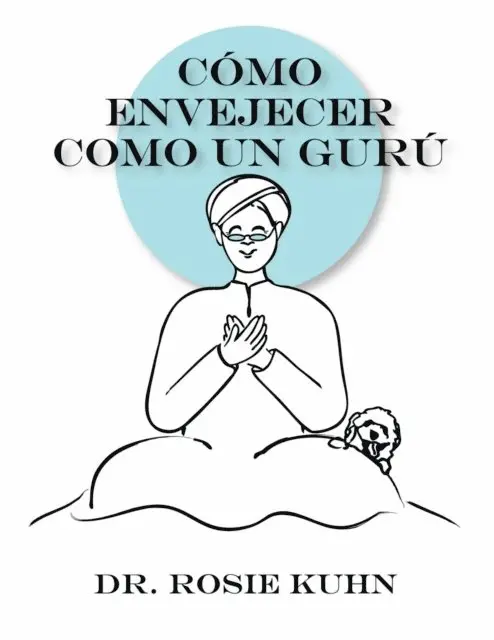 Rosie Kuhn - Cómo Envejecer como un Gurú, E-bok. Tillgänglighet: Lägg i varukorg