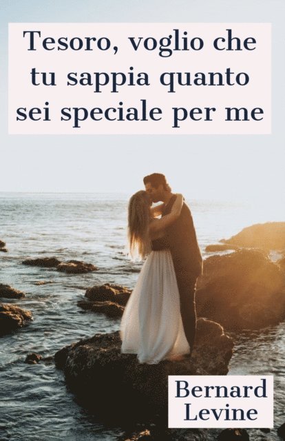 Bernard Levine - Tesoro, voglio che tu sappia quanto sei speciale per me, E-bok