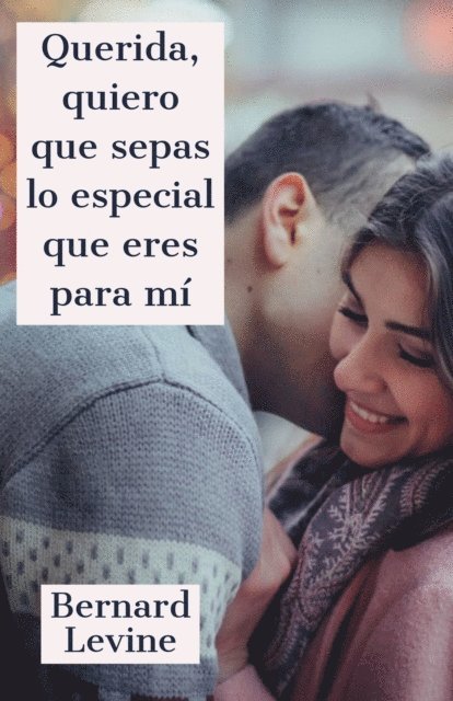 Bernard Levine - Querida, quiero que sepas lo especial que eres para mí, E-bok