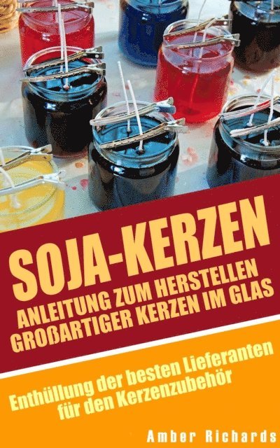 Amber Richards - Soja-Kerzen:  Anleitung zum Herstellen großartiger Kerzen im Glas, E-bok. Tillgänglighet: Lägg i varukorg