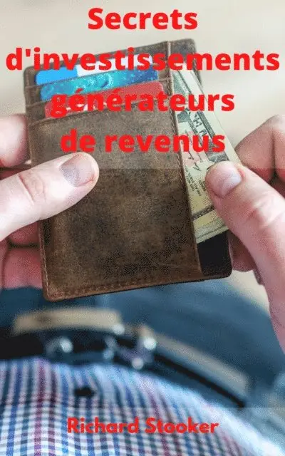 Richard Stooker - Secrets d'investissements générateurs de revenus, E-bok. Tillgänglighet: Lägg i varukorg
