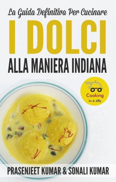 Sonali Kumar, Prasenjeet Kumar - La Guida Definitiva Per Cucinare I Dolci Alla Maniera Indiana, E-bok. Tillgänglighet: Lägg i varukorg